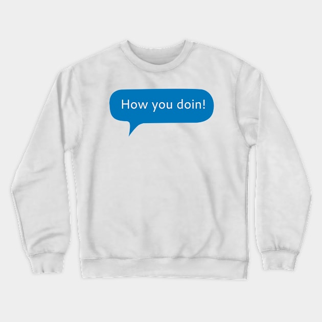 How you doin Crewneck Sweatshirt by WordFandom